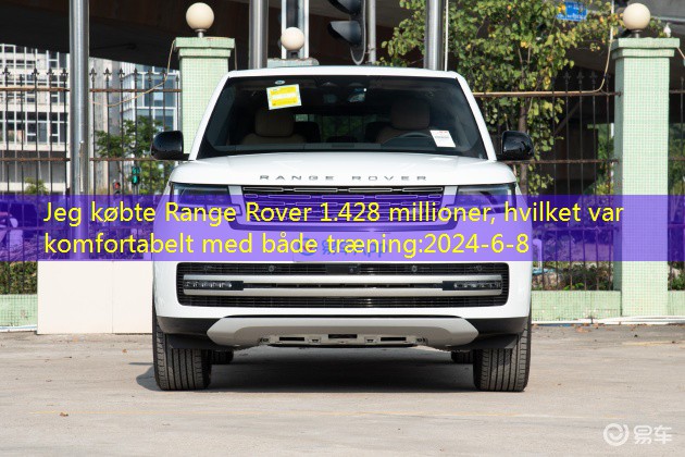 Jeg købte Range Rover 1.428 millioner, hvilket var komfortabelt med både træning